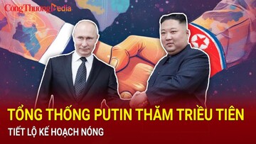 Tổng thống Putin thăm Triều Tiên sau 24 năm