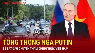 Tổng thống Nga Putin bắt đầu chuyến thăm chính thức Việt Nam
