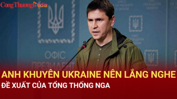 Anh khuyên Ukraine nên lắng nghe đề xuất của Tổng thống Nga