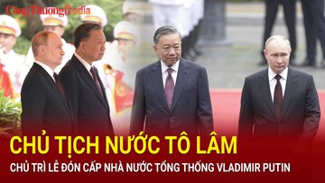 Chủ tịch nước Tô Lâm chủ trì lễ đón chính thức Tổng thống Liên bang Nga Vladimir Putin