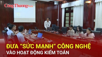 Đưa “sức mạnh” công nghệ vào hoạt động kiểm toán