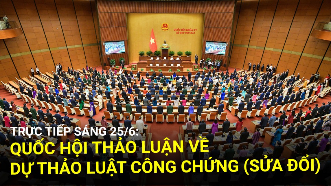Trực tiếp sáng 25/6: Quốc hội thảo luận về dự thảo Luật Công chứng (sửa đổi)