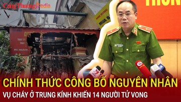 Chính thức công bố nguyên nhân vụ cháy ở Trung Kính (Hà Nội) khiến 14 người tử vong