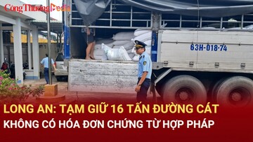 Long An: Tạm giữ 16 tấn đường cát không có hóa đơn chứng từ hợp pháp