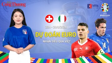 Dự đoán EURO: Nhận định bóng đá Thụy Sĩ và Italia (23h00 ngày 29/6)