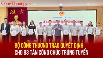Bộ Công Thương trao quyết định cho 83 tân công chức trúng tuyển