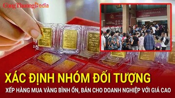 Xác định nhóm đối tượng xếp hàng mua vàng bình ổn, bán cho doanh nghiệp với giá cao