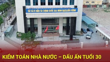 Kiểm toán nhà nước – Dấu ấn tuổi 30