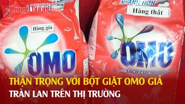 Thận trọng với bột giặt OMO giả tràn lan trên thị trường