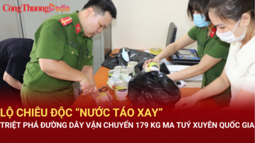 Triệt phá đường dây vận chuyển 179 kg ma tuý xuyên quốc gia, lộ chiêu độc “nước táo xay”