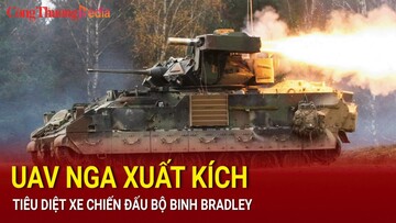 UAV Nga xuất kích, tiêu diệt xe chiến đấu bộ binh Bradley