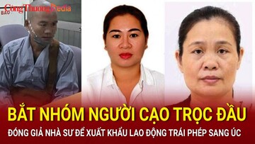 Bắt nhóm người cạo trọc đầu, đóng giả nhà sư để xuất khẩu lao động trái phép sang Úc