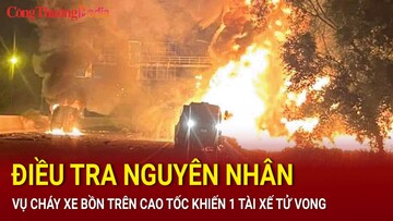 Điều tra nguyên nhân vụ cháy xe bồn trên cao tốc Hà Nội – Hải Phòng khiến 1 tài xế tử vong