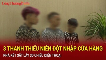 Ninh Bình: 3 thanh thiếu niên đột nhập cửa hàng, phá két sắt lấy 30 chiếc điện thoại