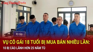 Vụ cô gái 18 tuổi bị mua bán nhiều lần ở Long An: 10 bị cáo lãnh hơn 25 năm tù
