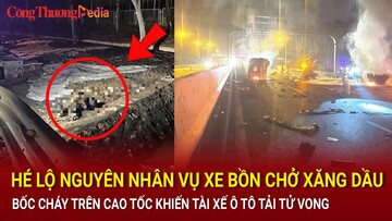 Điểm nóng 24h ngày 3/7: Hé lộ nguyên nhân vụ xe bồn chở xăng dầu bốc cháy trên cao tốc