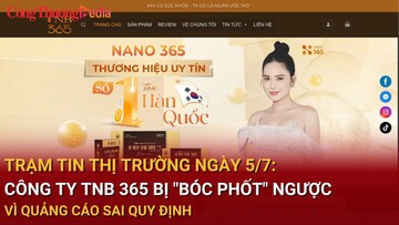 Trạm tin thị trường ngày 5/7: Công ty TNB 365 bị 