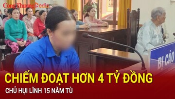 Chiếm đoạt hơn 4 tỷ đồng, chủ hụi lĩnh 15 năm tù