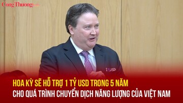 Hoa Kỳ sẽ hỗ trợ 1 tỷ USD trong 5 năm cho quá trình chuyển dịch năng lượng của Việt Nam
