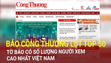 Báo Công Thương vào Top 50 tờ báo có số lượng người xem cao nhất Việt Nam