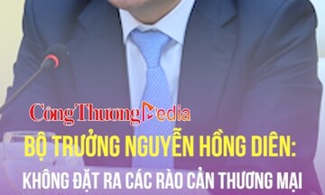 Bộ trưởng Nguyễn Hồng Diên: Không đặt ra các rào cản thương mại trong quan hệ Việt Nam - Malaysia