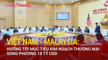 Việt Nam - Malaysia: Hướng tới mục tiêu kim ngạch thương mại song phương 18 tỷ USD