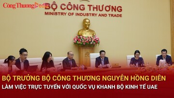 Bộ trưởng Nguyễn Hồng Diên làm việc trực tuyến với Quốc vụ khanh Bộ Kinh tế UAE về Hiệp định CEPA