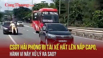 CSGT Hải Phòng bị tài xế hất lên nắp capo, hành vi này xử lý ra sao?