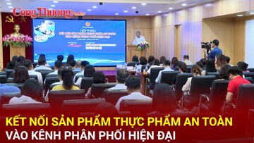 Giải pháp nào kết nối sản phẩm thực phẩm an toàn vào kênh phân phối hiện đại?