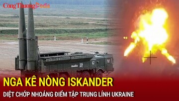 Chiến sự Nga-Ukraine sáng 19/7: Nga kê nòng Iskander, diệt chớp nhoáng điểm tập trung lính Ukraine