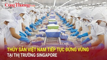 Thủy sản Việt Nam tiếp tục đứng vững tại thị trường Singapore
