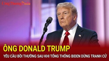 Ông Donald Trump yêu cầu bồi thường sau khi Tổng thống Biden dừng tranh cử