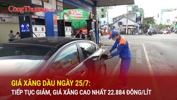 Giá xăng dầu ngày 25/7: Tiếp tục giảm, giá xăng cao nhất 22.884 đồng/lít