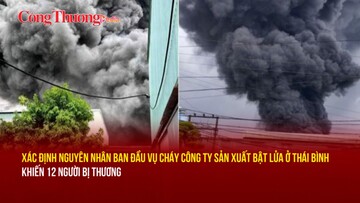 Xác định nguyên nhân ban đầu vụ cháy công ty sản xuất bật lửa ở Thái Bình khiến 12 người bị thương