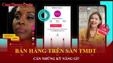 Bán hàng trên sàn Thương mại điện tử cần nâng cao kỹ năng nào?