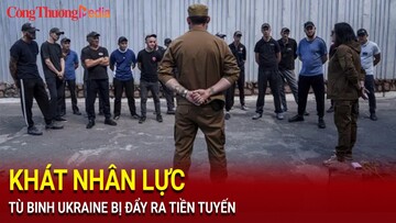 Chiến sự Nga - Ukraine ngày 31/7: Tù binh Ukraine trở thành 