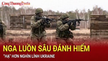 Nga luồn sâu đánh hiểm, “hạ” hơn nghìn lính Ukraine
