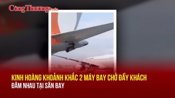 Kinh hoàng khoảnh khắc 2 máy bay chở đầy khách đâm nhau tại sân bay