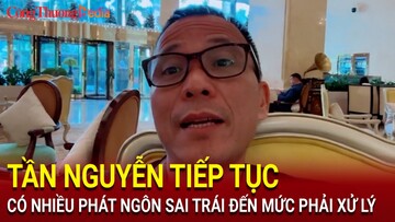 Tần Nguyễn tiếp tục có nhiều phát ngôn sai trái đến mức phải xử lý