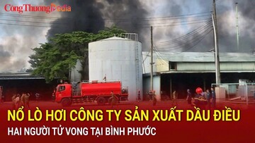 Bình Phước: Nổ lò hơi công ty sản xuất dầu điều, hai người tử vong