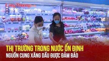 Thị trường trong nước ổn định, nguồn cung xăng dầu được đảm bảo