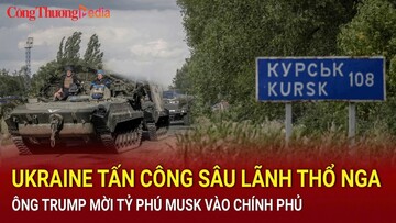 Điểm tin nóng thế giới ngày 21/8: Ukraine tấn công sâu vào Nga; ông Trump mời tỷ phú Musk làm cố vấn