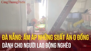 Đà Nẵng: Ấm áp những suất ăn 0 đồng dành cho người lao động nghèo