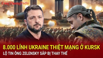 Chiến sự Nga-Ukraine sáng 1/9: 8.000 lính Ukraine thiệt mạng ở Kursk; Lộ tin ông Zelensky sắp bị thay thế