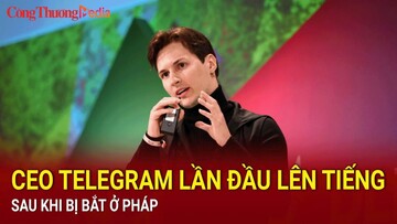 CEO Telegram lần đầu lên tiếng sau khi bị bắt ở Pháp