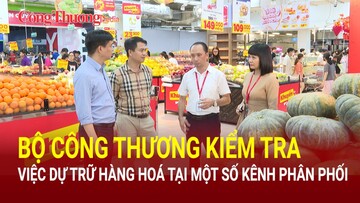 Bộ Công Thương kiểm tra việc dự trữ hàng hoá tại một số kênh phân phối