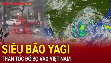 [TRỰC TIẾP]: Diễn biến mới nhất SIÊU BÃO YAGI ''càn quét
