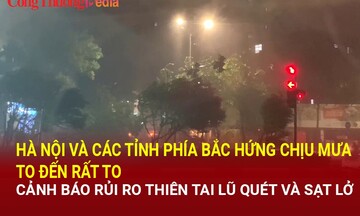 Các tỉnh phía Bắc hứng chịu mưa to đến rất to, cảnh bảo rủi ro thiên tai lũ quét và sạt lở