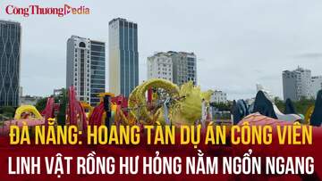 Đà Nẵng: Hoang tàn dự án công viên rồng, linh vật nằm ngổn ngang