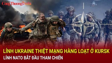 Chiến sự Nga-Ukraine sáng 15/9: Lính Ukraine thiệt mạng hàng loạt ở Kursk; Lính NATO bắt đầu tham chiến
